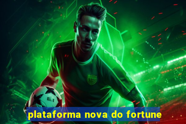 plataforma nova do fortune