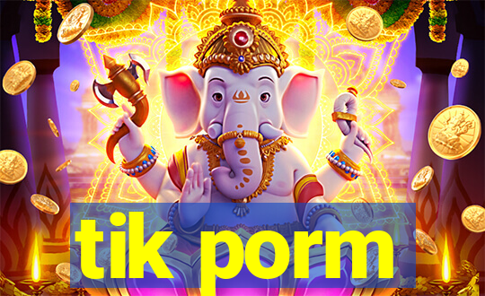 tik porm