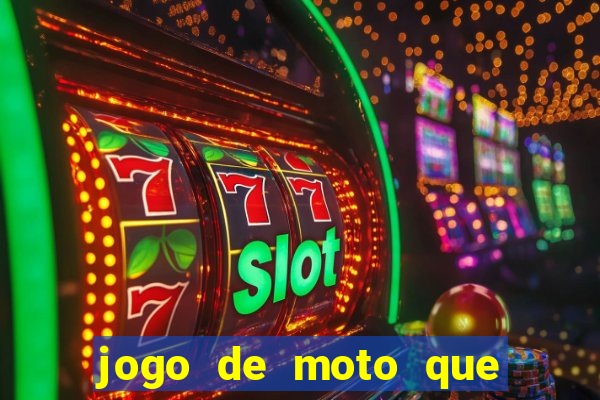 jogo de moto que da grau