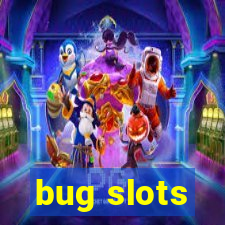 bug slots