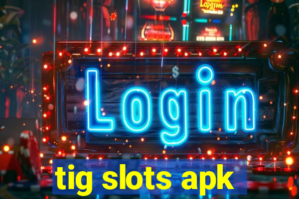 tig slots apk