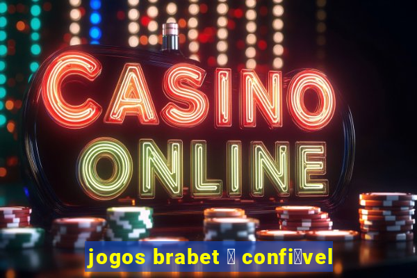 jogos brabet 茅 confi谩vel