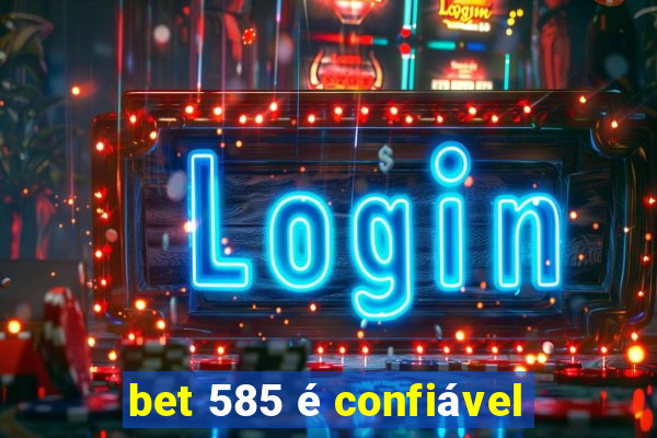 bet 585 é confiável