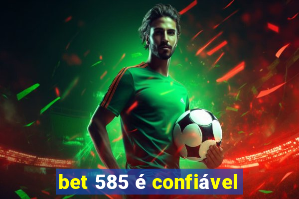 bet 585 é confiável