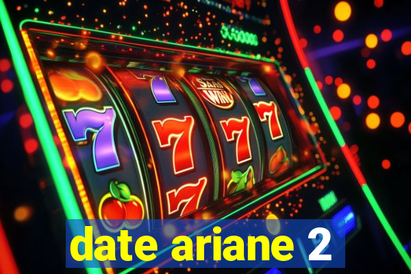 date ariane 2