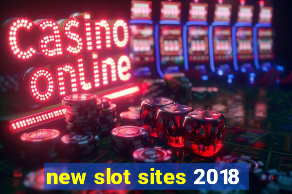 new slot sites 2018