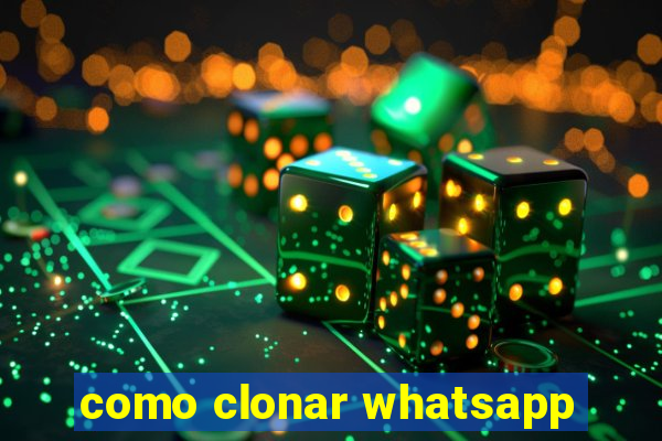 como clonar whatsapp