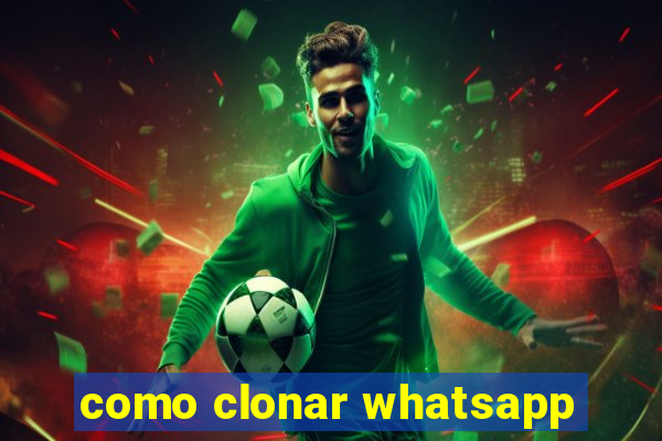 como clonar whatsapp