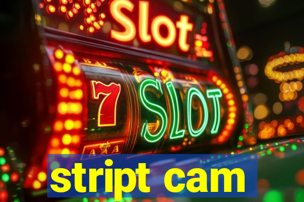 stript cam