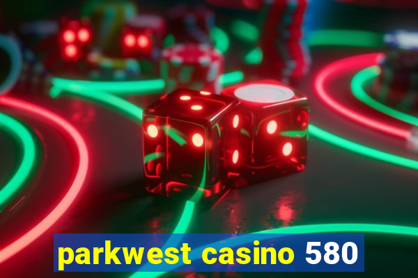 parkwest casino 580