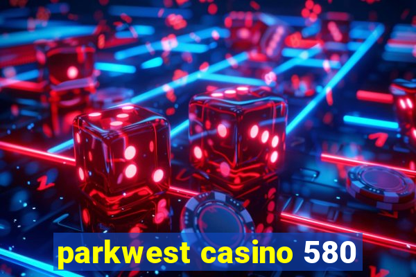 parkwest casino 580