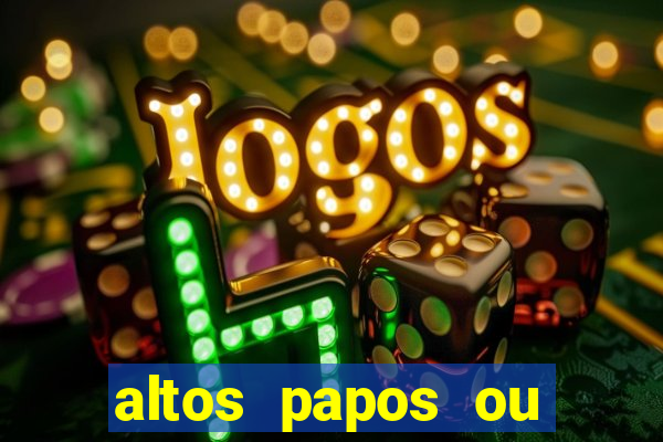 altos papos ou autos papos