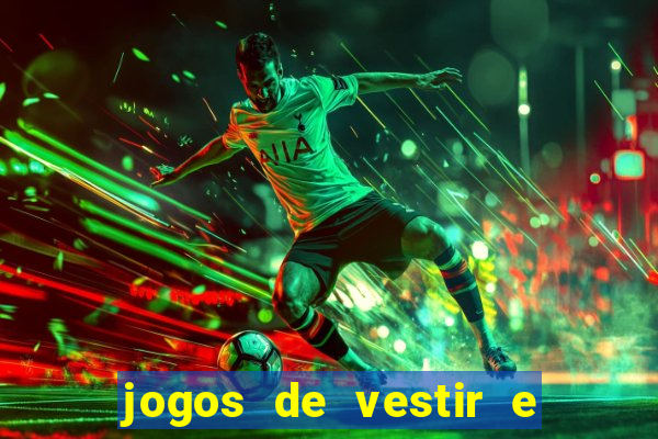 jogos de vestir e maquiar e arrumar o cabelo