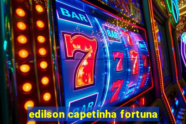 edilson capetinha fortuna