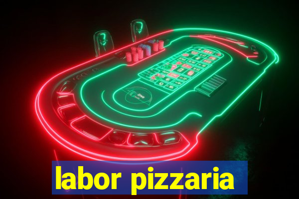 labor pizzaria