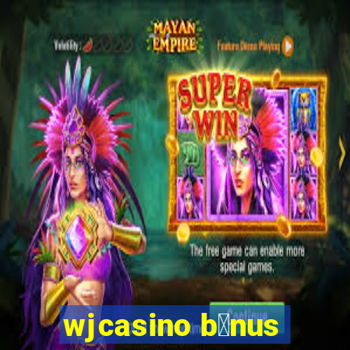 wjcasino b么nus