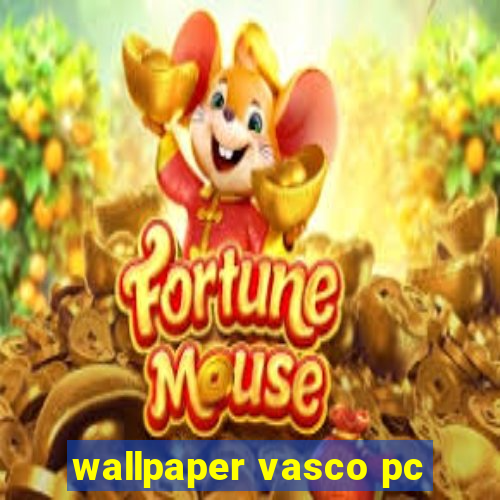 wallpaper vasco pc