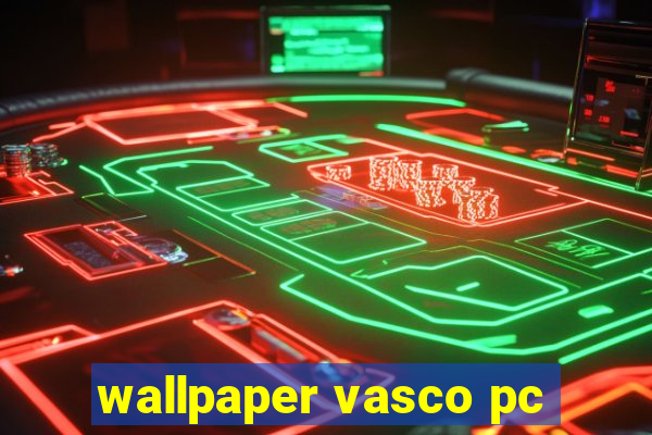 wallpaper vasco pc