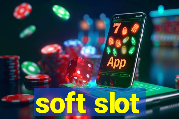 soft slot