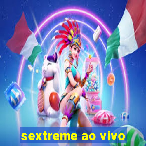 sextreme ao vivo