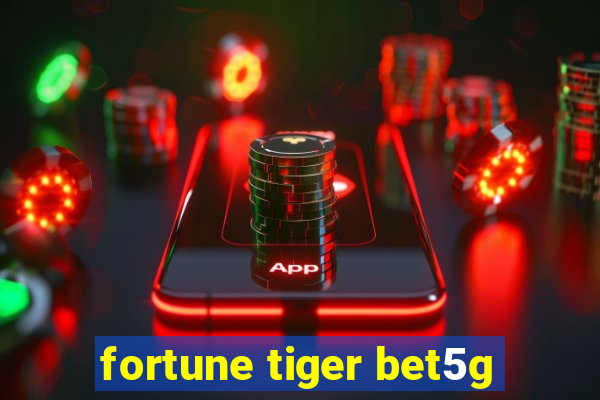 fortune tiger bet5g