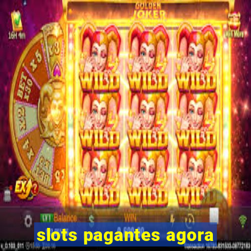 slots pagantes agora