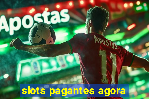 slots pagantes agora