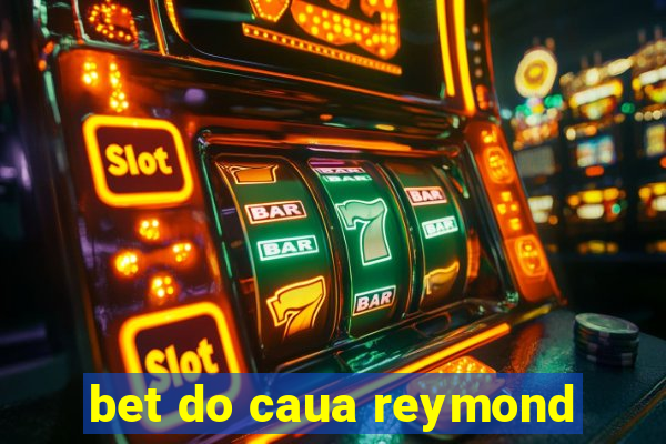 bet do caua reymond