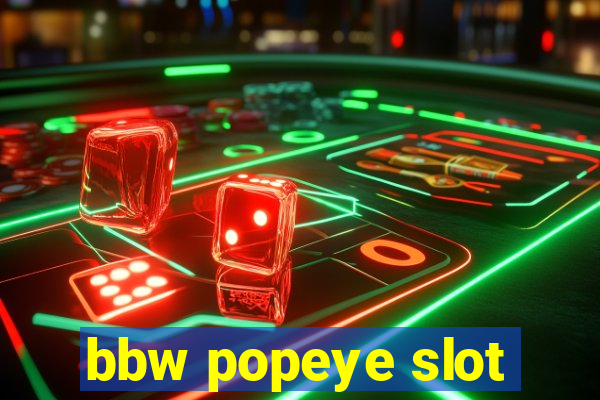 bbw popeye slot