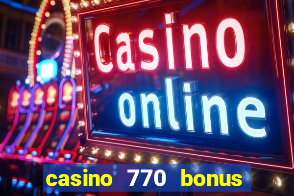 casino 770 bonus code 25€