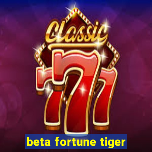 beta fortune tiger