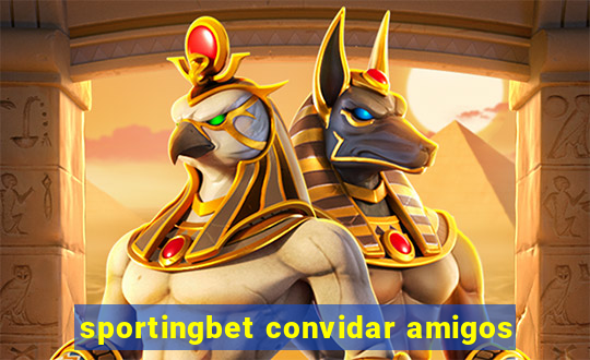 sportingbet convidar amigos