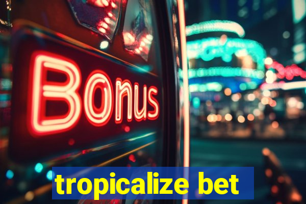 tropicalize bet