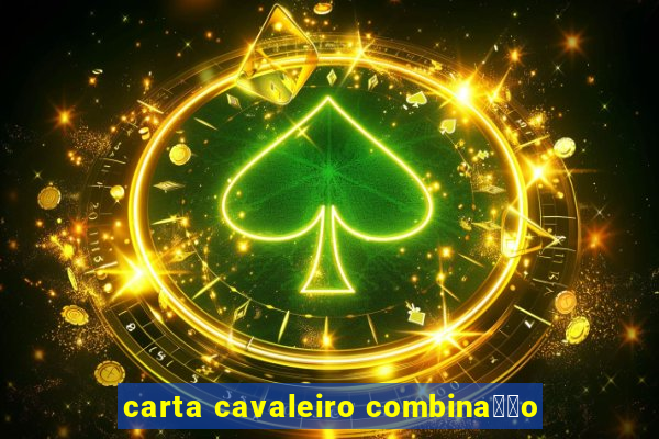 carta cavaleiro combina莽茫o