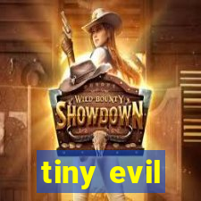 tiny evil