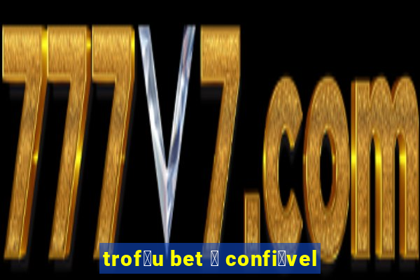 trof茅u bet 茅 confi谩vel