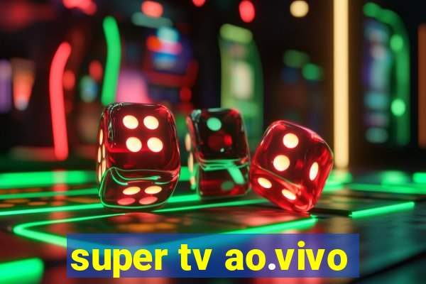 super tv ao.vivo