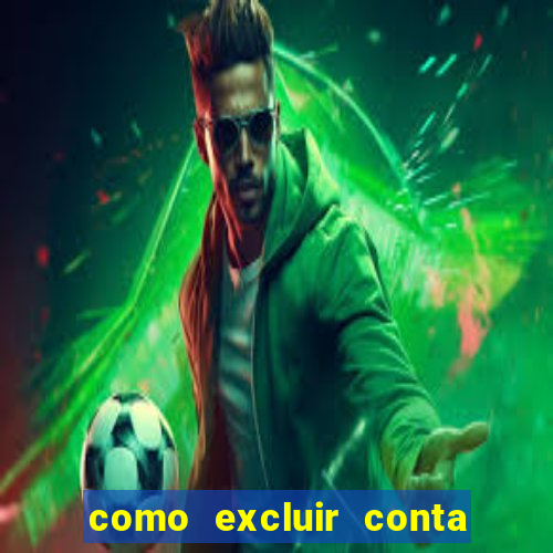 como excluir conta de jogos de aposta