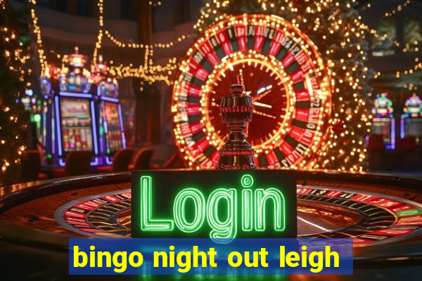 bingo night out leigh