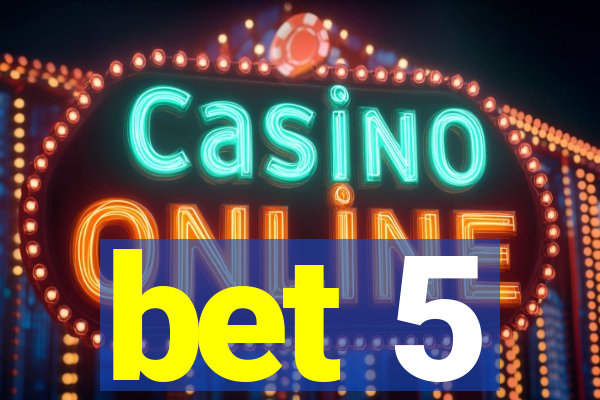 bet 5