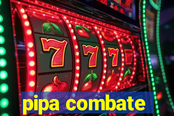 pipa combate