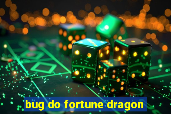 bug do fortune dragon