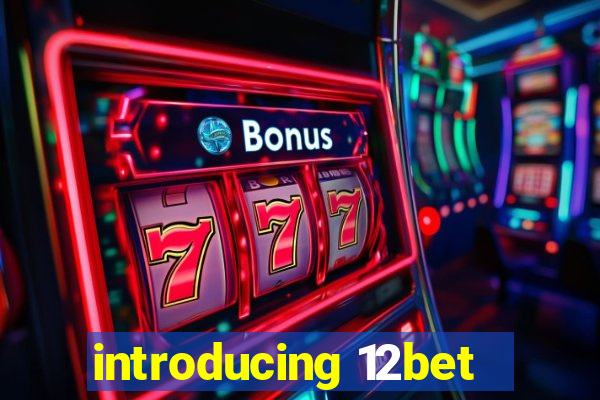 introducing 12bet