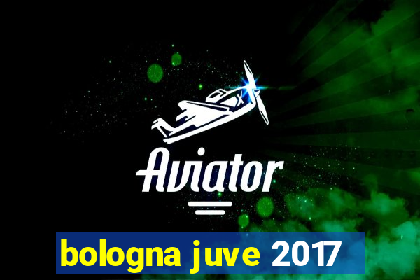 bologna juve 2017