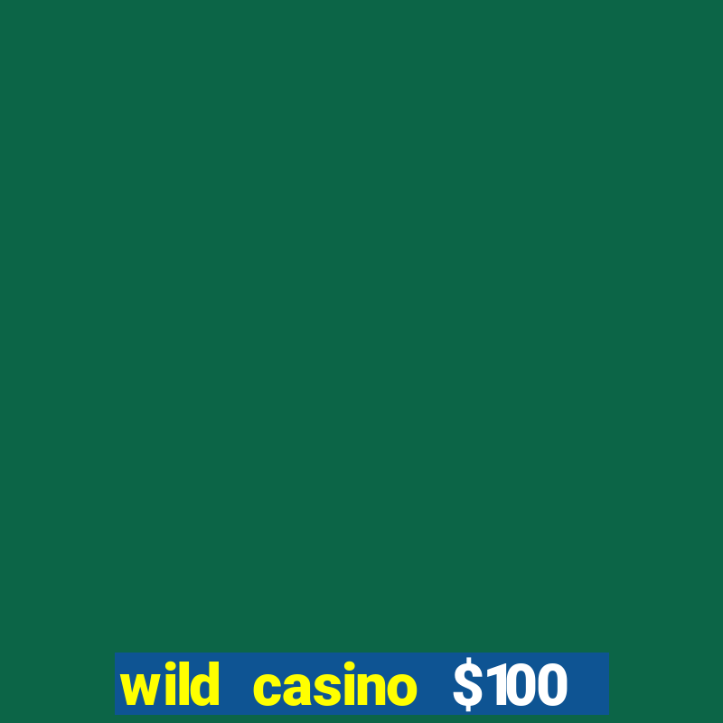 wild casino $100 free spins