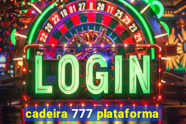 cadeira 777 plataforma