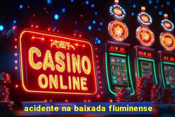 acidente na baixada fluminense