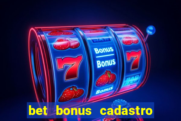 bet bonus cadastro sem deposito