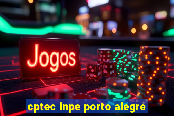 cptec inpe porto alegre