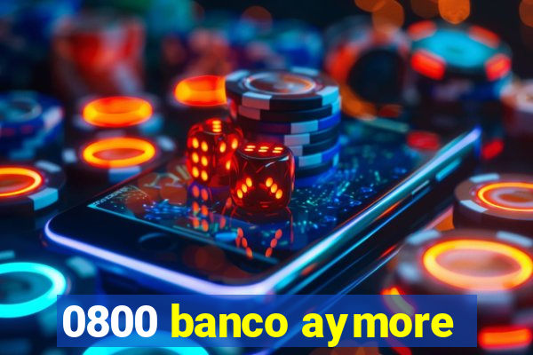 0800 banco aymore